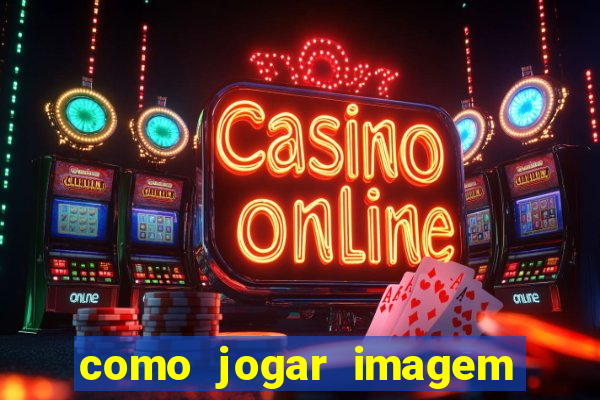 como jogar imagem no google para pesquisa